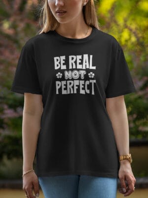 Female Printed Round Neck Half Sleeve T-Shirt-Be Real NOT Perfect